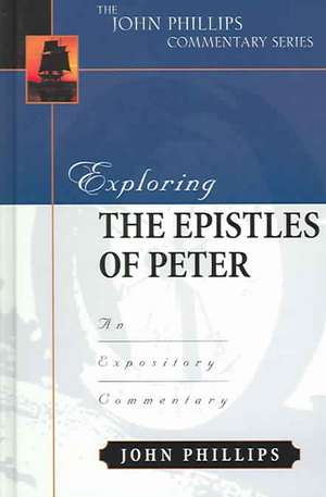 Exploring the Epistles of Peter: An Expository Commentary de John Phillips