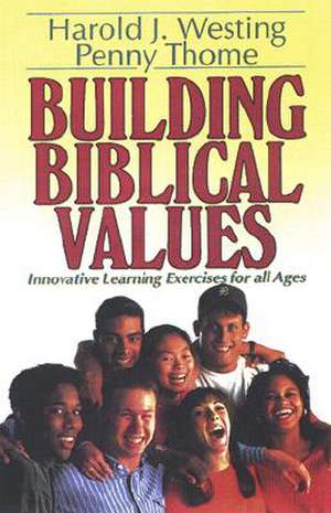 Building Biblical Values de Harold J Westing
