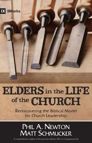 Elders in the Life of the Church – Rediscovering the Biblical Model for Church Leadership de Phil A. Newton