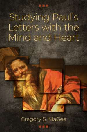 Studying Paul's Letters with the Mind and Heart de Gregory Magee