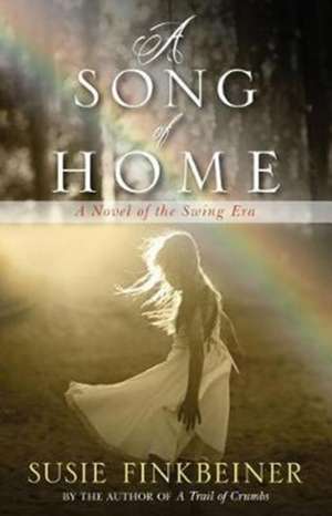 A Song of Home: A Novel of the Swing Era de Susie Finkbeiner