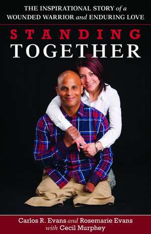 Standing Together – The Inspirational Story of a Wounded Warrior and Enduring Love de Carlos R. Evans