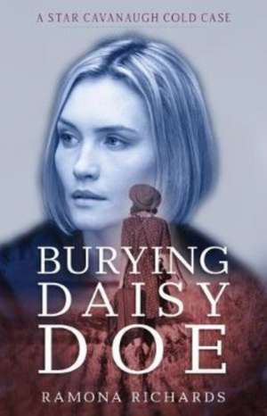 Burying Daisy Doe – A Star Cavanaugh Cold Case de Ramona Richards