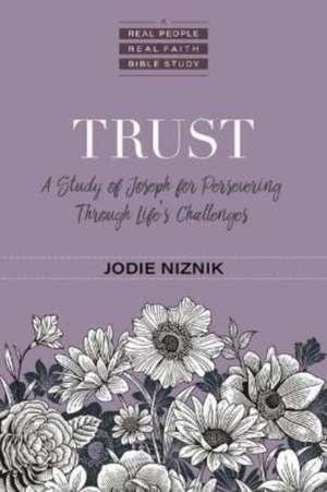 Trust – A Study of Joseph for Persevering Through Life`s Challenges de Jodie Niznik