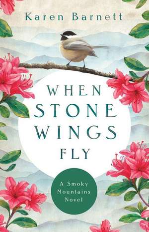 When Stone Wings Fly – A Smoky Mountains Novel de Karen Barnett