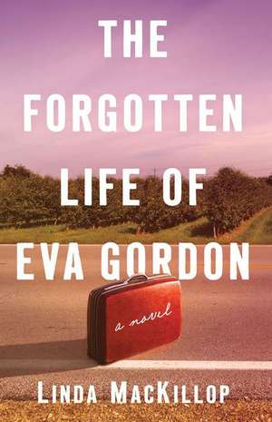 The Forgotten Life of Eva Gordon – A Novel de Linda Mackillop