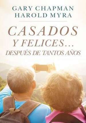 Casados y Felices. Despues de Tantos Anos de Gary Chapman