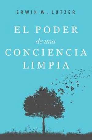 El Poder de Una Conciencia Limpia de Erwin Lutzer