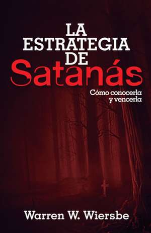 La Estrategia de Satanas de Warren W. Wiersbe