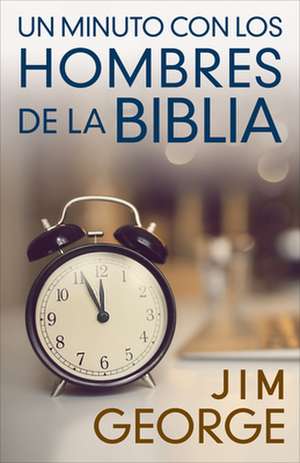 Un Minuto Con Los Hombres de la Biblia de Jim George