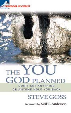 The You God Planned: Don't Let Anything or Anyone Hold You Back de Steve Goss