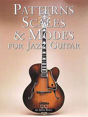 Patterns, Scales & Modes for Jazz Guitar de Arnie Berle