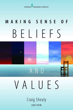 Making Sense of Beliefs and Values: Theory, Research, and Practice de Craig Shealy