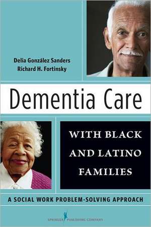 Dementia Care with Black and Latino Families: A Social Work Problem-Solving Approach de Richard Fortinsky