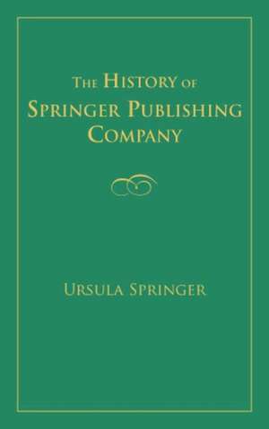 The History of Springer Publishing Company de Ursula Springer