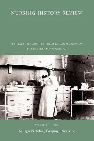 Nursing History Review, Volume 8, 2000: Official Publication of the American Association for the History of Nursing de Joan E. Lynaugh