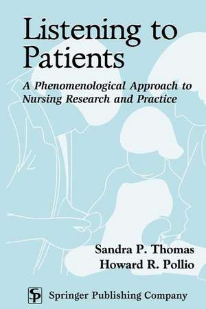 Listening to Patients: A Phenomenological Approach to Nursing Research and Practice de Sandra P. Thomas