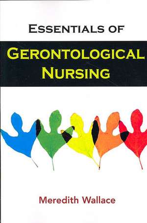 Essentials of Gerontological Nursing de Meredith Wallace