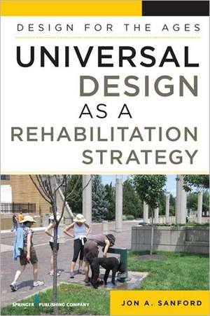 Universal Design as a Rehabilitation Strategy: Design for the Ages de Jon A. Sanford