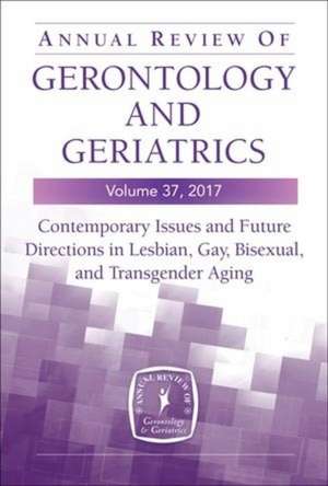 Annual Review of Gerontology and Geriatrics, Volume 37, 2017 de Kristina M. Hash