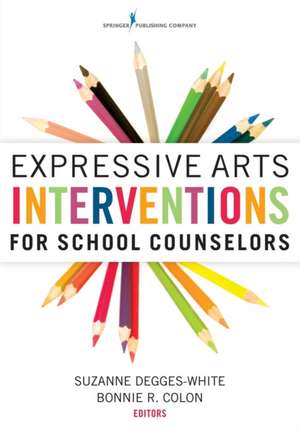 Expressive Arts Interventions for School Counselors de Suzanne Degges-White