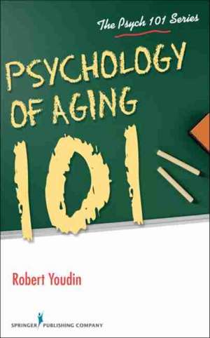 Psychology of Aging 101 de Robert Youdin