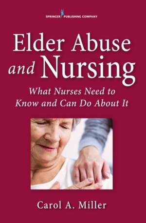 Elder Abuse for Nurses de Carol A.MSN Miller