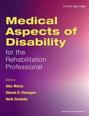 Medical Aspects of Disability for the Rehabilitation Professionals de Alex MD Moroz