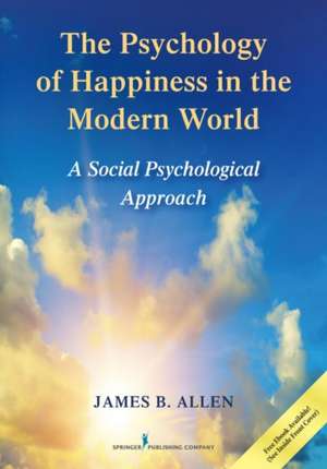 The Psychology of Happiness in the Modern World de James B. Allen