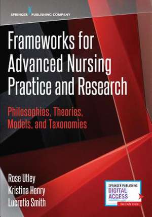 Frameworks for Advanced Nursing Practice and Research de Rose RN CNE Utley