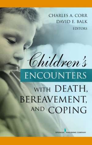 Children's Encounters with Death, Bereavement, and Coping de Charles A. Corr