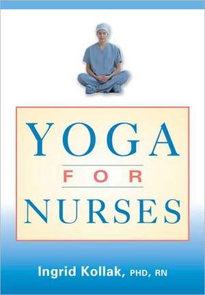 Yoga for Nurses de Ingrid Kollak