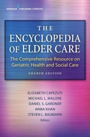 The Encyclopedia of Elder Care de Elizabeth RN FAAN Capezuti