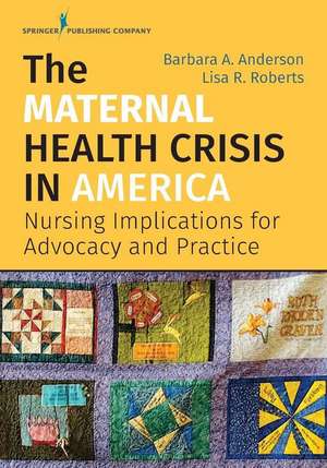 The Maternal Health Crisis in America de Barbara A. DrPH CNM FACNM Anderson