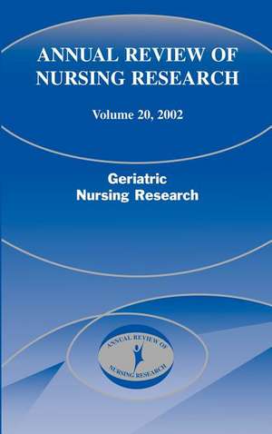 Annual Review of Nursing Research, Volume 20, 2002: Geriatric Nursing Research de Patricia G. Archbold