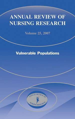 Annual Review of Nursing Research, Volume 25, 2007: Vulnerable Populations de Joyce Fitzpatrick