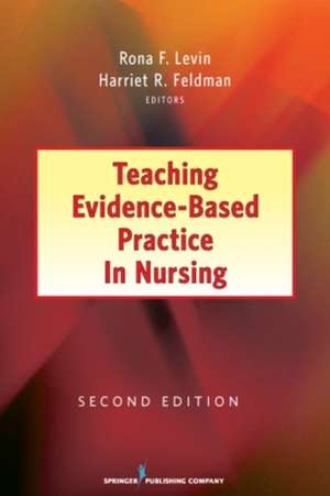 Teaching Evidence-Based Practice in Nursing: Second Edition de Rona Levin