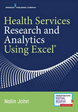 Health Services Research and Analytics Using Excel de Nalin MPH Johri