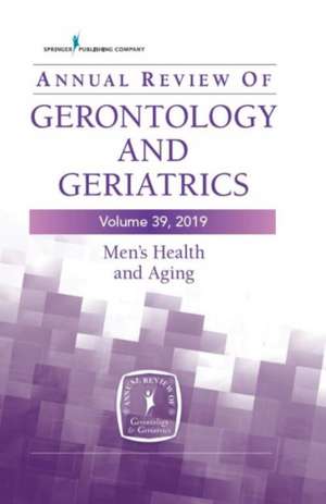 Annual Review of Gerontology and Geriatrics, Volume 39, 2019 de Roland J Thorpe