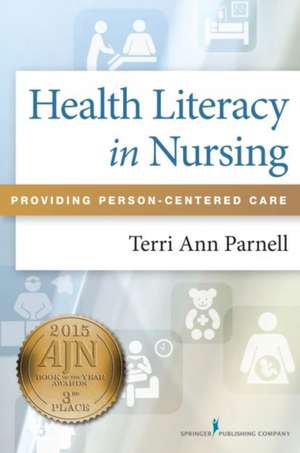 Health Literacy in Nursing: Providing Person-Centered Care de Terri Parnell