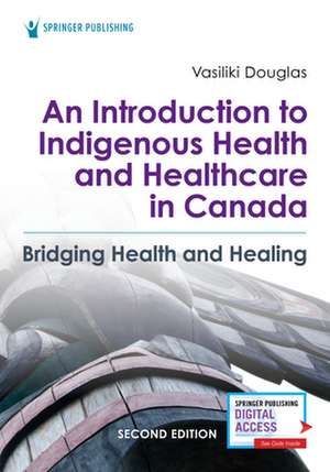 An Introduction to Indigenous Health and Healthcare in Canada de Vasiliki BSN BA MA Douglas