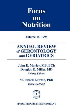 Annual Review of Gerontology and Geriatrics, Volume 15, 1995: Focus on Nutrition de John E. Morley