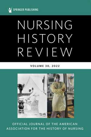 Nursing History Review, Volume 30 de Arlene W Keeling