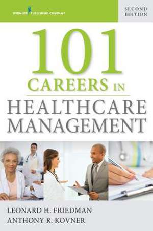 101 Careers in Healthcare Management de Leonard H. MPH FACHE Friedman