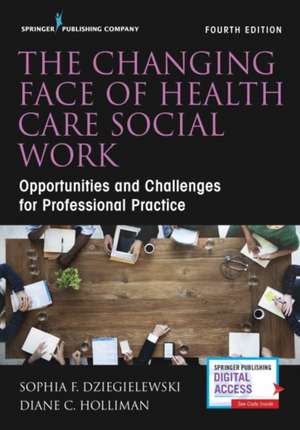 The Changing Face of Health Care Social Work de Sophia F. LCSW Dziegielewski