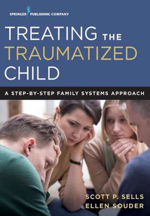 Treating the Traumatized Child de Scott P. Sells