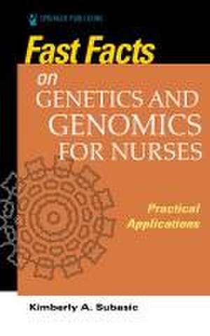 Fast Facts on Genetics and Genomics for Nurses de Kimberly Subasic