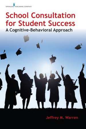 School Consultation for Student Success de Jeffrey M. Warren