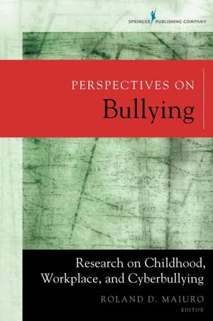 Perspectives on Bullying: Research on Childhood, Workplace, and Cyberbullying de Roland Maiuro