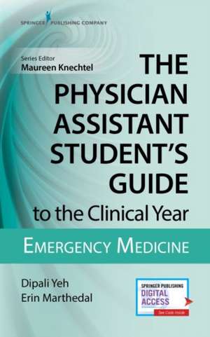 Physician Assistant Student's Guide to the Clinical Year de Dipali Yeh